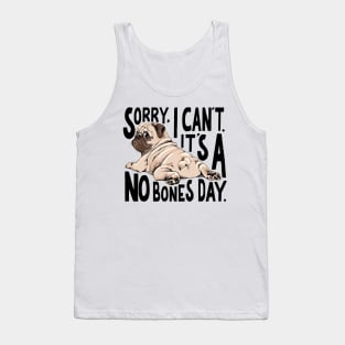 Sorry I Can't It's A No Bones Day Pug Tank Top